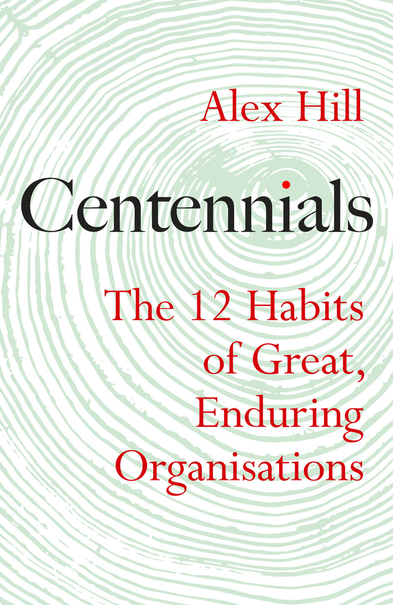 Book Review: Centennials: The 12 Habits of Great, Enduring Organisations by Professor Alex Hill.